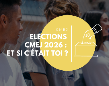 Elections CMEJ 2026 : et si c&rsquo;était toi ?