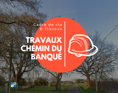 Travaux Chemin du BANQUE